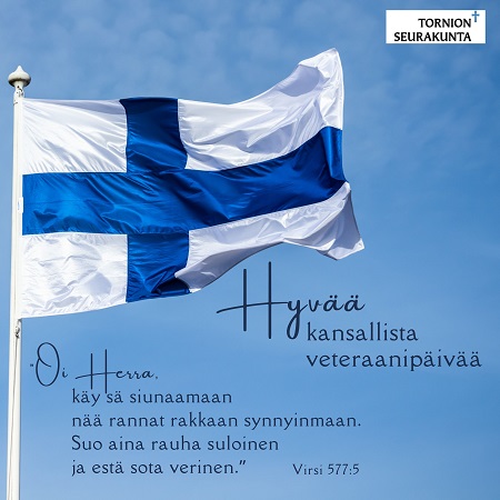 Sinistä taivasta vasten Suomen lippu hulmuaa. Teksti: Hyvää kansallista veteraanipäivää sekä virren 577:5 sanat.