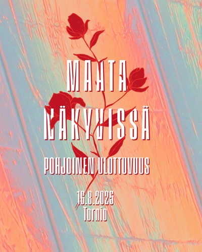 Maata Näkyvissä - Pohjoinen ulottuvuus tulee jälleen! Taustaltaan vaalean sini-oranssiraitainen, jossa punainen kukkasilhuetti valkean tekstin takana. Teksinä tapahtuman otsaketiedot.